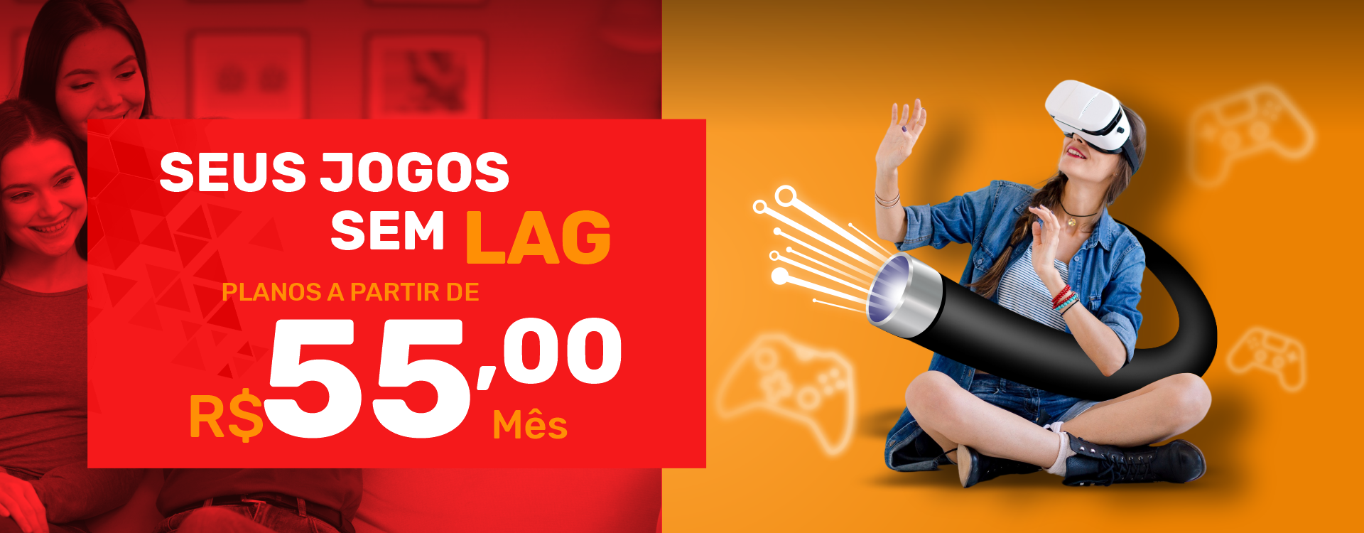 Seus jogos sem lag — planos a partir de R$ 55,00/mês
